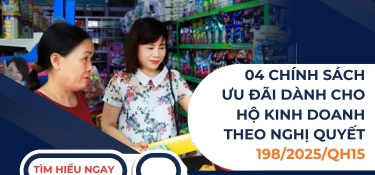 04 CHÍNH SÁCH ƯU ĐÃI DÀNH CHO HỘ KINH DOANH THEO NGHỊ QUYẾT 198/2025/QH15